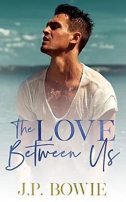 E-Book (epub) The Love Between Us von J. P. Bowie