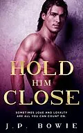 E-Book (epub) Hold Him Close von J. P. Bowie
