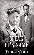E-Book (epub) Speak Its Name von Kristian Parker