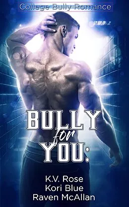 E-Book (epub) Bully for You von K. V. Rose, Kori Blue, Raven Mcallan