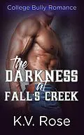 E-Book (epub) The Darkness at Fall's Creek von K. V. Rose