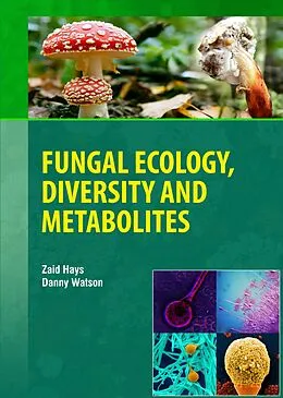 E-Book (epub) Fungal Ecology, Diversity and Metabolites von Zaid Hays & Danny Watson