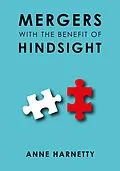 E-Book (epub) Mergers with the Benefit of Hindsight von Anne Harnetty