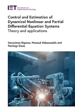 E-Book (epub) Control and Estimation of Dynamical Nonlinear and Partial Differential Equation Systems von Gerasimos Rigatos, Masoud Abbaszadeh, Pierluigi Siano