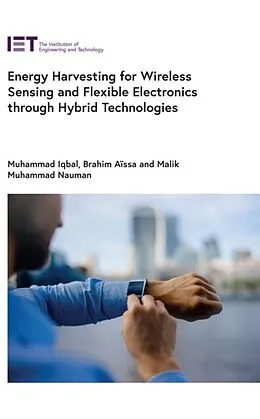 E-Book (epub) Energy Harvesting for Wireless Sensing and Flexible Electronics through Hybrid Technologies von Muhammad Iqbal, Brahim Aissa, Malik Muhammad Nauman