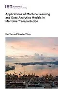 E-Book (epub) Applications of Machine Learning and Data Analytics Models in Maritime Transportation von Ran Yan, Shuaian Wang