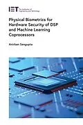 E-Book (epub) Physical Biometrics for Hardware Security of DSP and Machine Learning Coprocessors von Anirban Sengupta
