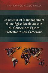 eBook (epub) Le pasteur et le management d'une Église locale au sein du Conseil des Églises Protestantes du Cameroun de Jean Patrick Nkolo Fanga