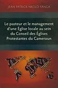 ePUB Le pasteur et le management d'une Église locale au sein du Conseil des Églises Protestantes du Cameroun von Jean Patrick Nkolo Fanga