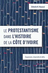 eBook (epub) Le protestantisme dans l'histoire de la Côte d'Ivoire de Célestin K. Kouassi