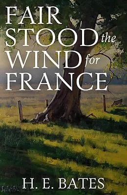 E-Book (epub) Fair Stood the Wind to France von H. E. Bates