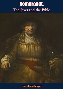 E-Book (epub) Rembrandt, The Jews and the Bible von Franz Landsberger