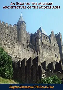E-Book (epub) Essay on the Military Architecture of the Middle Ages von Eugene-Emmanuel Viollet-Le-Duc