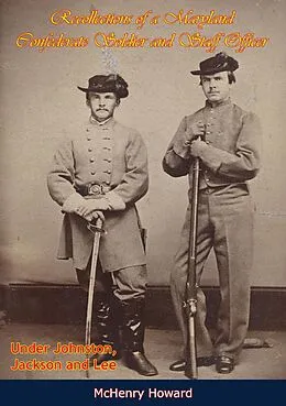 E-Book (epub) Recollections of a Maryland Confederate Soldier and Staff Officer Under Johnston, Jackson and Lee von Mchenry Howard