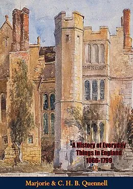 E-Book (epub) History of Everyday Things in England 1066-1799 von Marjorie Quennell