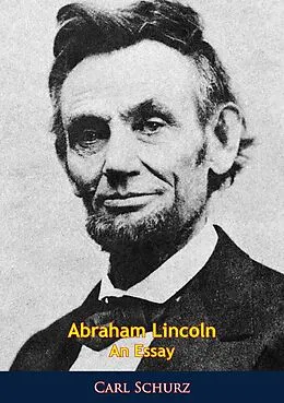 E-Book (epub) Abraham Lincoln An Essay von Carl Schurz