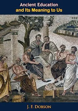 E-Book (epub) Ancient Education and Its Meaning to Us von J. F. Dobson