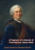 E-Book (epub) Fragment of a Memoir of Field-Marshal James Keith von James Francis Edward Keith