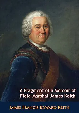 E-Book (epub) Fragment of a Memoir of Field-Marshal James Keith von James Francis Edward Keith