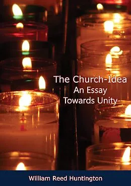 E-Book (epub) Church-Idea An Essay Towards Unity von William Reed Huntington