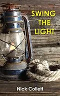 E-Book (epub) Swing the Light von Nick Collett