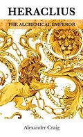 E-Book (epub) Heraclius, the Alchemical Emperor von Alexander Craig
