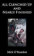 E-Book (epub) All Clenched up and Nearly Finished von Mick O'Reardon