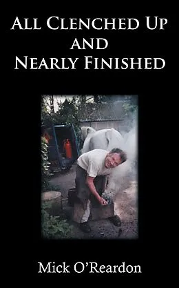 E-Book (epub) All Clenched up and Nearly Finished von Mick O'Reardon
