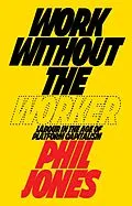E-Book (epub) Work Without the Worker von Phil Jones