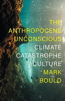 E-Book (epub) The Anthropocene Unconscious von Mark Bould
