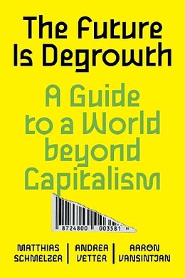 Couverture cartonnée The Future Is Degrowth: A Guide to a World Beyond Capitalism de Matthias Schmelzer, Andrea Vetter, Aaron Vansintjan