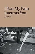 E-Book (epub) I Fear My Pain Interests You von Stephanie Lacava