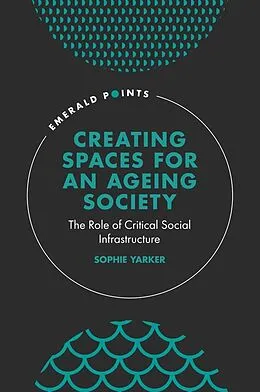 E-Book (pdf) Creating Spaces for an Ageing Society von Sophie Yarker