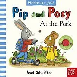 Pappband Pip and Posy, Where Are You? At the Park (A Felt Flaps Book) von Axel Scheffler