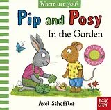 Pappband Pip and Posy, Where Are You? In the Garden (A Felt Flaps Book) von Axel Scheffler