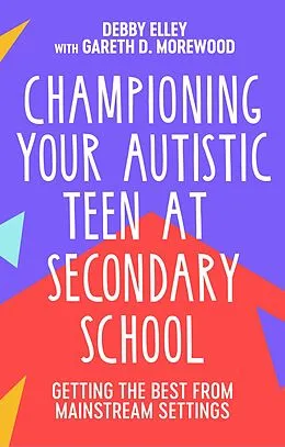 E-Book (epub) Championing Your Autistic Teen at Secondary School von Debby Elley, Gareth D. Morewood