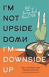 Kartonierter Einband I'm not Upside Down, I'm Downside Up von Danielle Jata-Hall, Harry Thompson