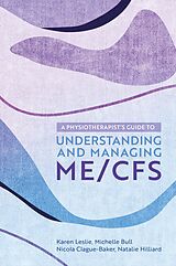 eBook (epub) A Physiotherapist's Guide to Understanding and Managing ME/CFS de Karen Leslie, Nicola Clague-Baker, Natalie Hilliard