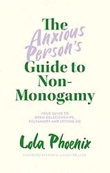 Kartonierter Einband The Anxious Persons Guide to Non-Monogamy von Lola Phoenix