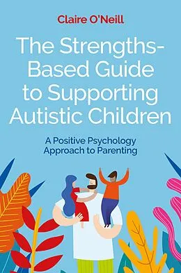 E-Book (epub) The Strengths-Based Guide to Supporting Autistic Children von Claire O'Neill