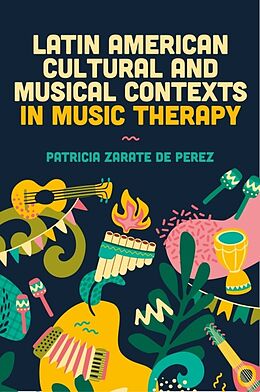 Couverture cartonnée Latin American Cultural and Musical Contexts in Music Therapy de Patricia; Garay, Jeniris M ; Girt Zarate de Perez