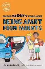 Kartonierter Einband Facing Mighty Fears About Being Apart From Parents von Dawn, PhD Huebner