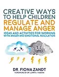 E-Book (epub) Creative Ways to Help Children Regulate and Manage Anger von Fiona Zandt