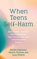 E-Book (epub) When Teens Self-Harm von Monika Parkinson, Lucy Willetts, Kerstin Thirlwall