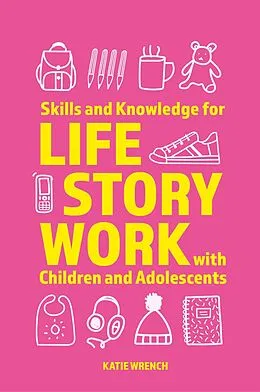 ePUB Skills and Knowledge for Life Story Work with Children and Adolescents von Katie Wrench