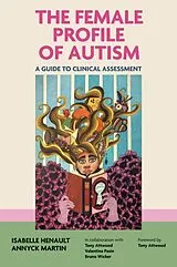 Kartonierter Einband (Kt) The Female Profile of Autism von Isabelle Henault, Annyck Martin