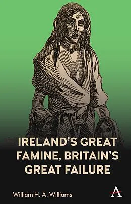 E-Book (epub) Ireland's Great Famine, Britain's Great Failure von William H. A. Williams