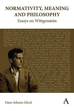 E-Book (epub) Normativity, Meaning and Philosophy: Essays on Wittgenstein von Hans-Johann Glock