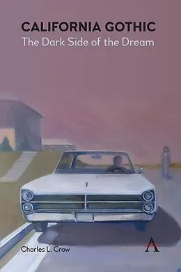 E-Book (epub) California Gothic: The Dark Side of the Dream von Charles L. Crow