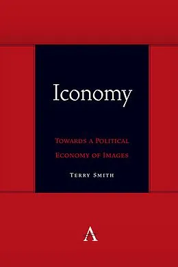 E-Book (epub) Iconomy: Towards a Political Economy of Images von Terry Smith